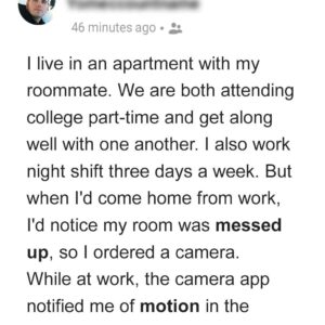 Man Installed Hidden Cameras in His Bedroom after Noticing It Was Messy When He Got Home Man Installed Hidden Cameras in His Bedroom after Noticing It Was Messy When He Got Home
